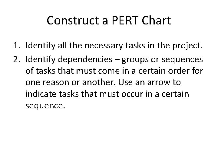 Construct a PERT Chart 1. Identify all the necessary tasks in the project. 2.