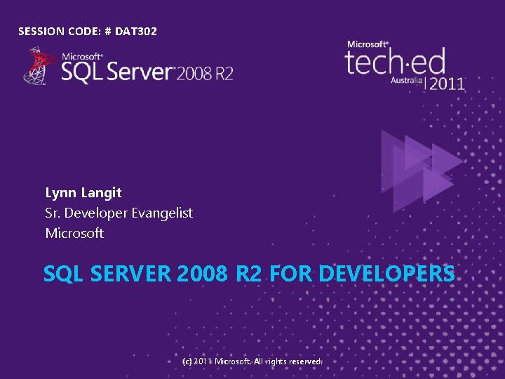 SESSION CODE: # DAT 302 Lynn Langit Sr. Developer Evangelist Microsoft SQL SERVER 2008