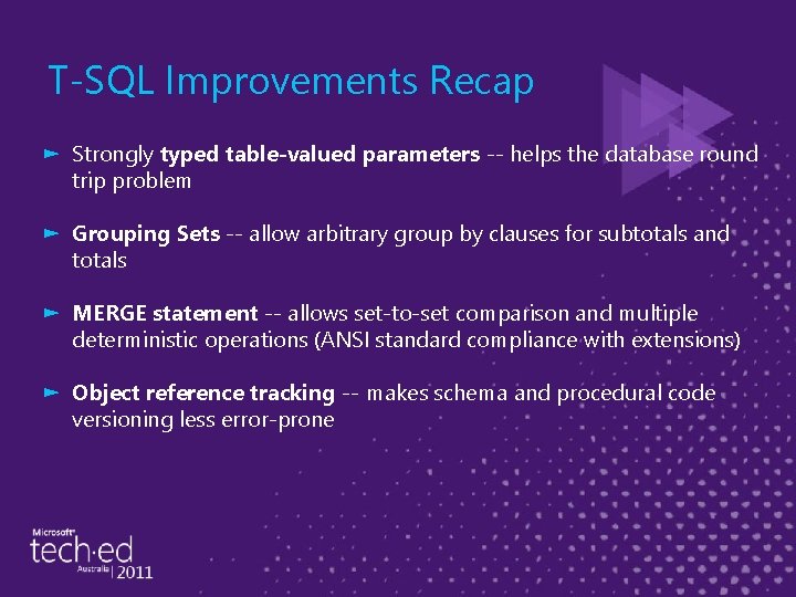 T-SQL Improvements Recap ► Strongly typed table-valued parameters -- helps the database round trip