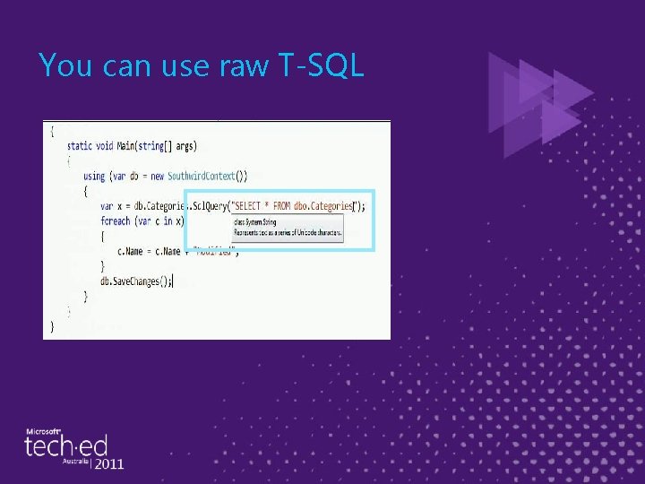 You can use raw T-SQL 