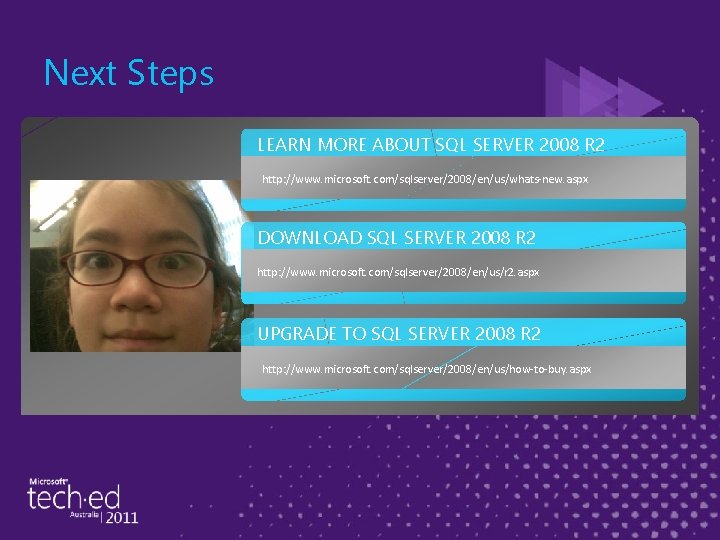 Next Steps LEARN MORE ABOUT SQL SERVER 2008 R 2 http: //www. microsoft. com/sqlserver/2008/en/us/whats-new.