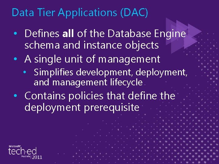 Data Tier Applications (DAC) • Defines all of the Database Engine schema and instance