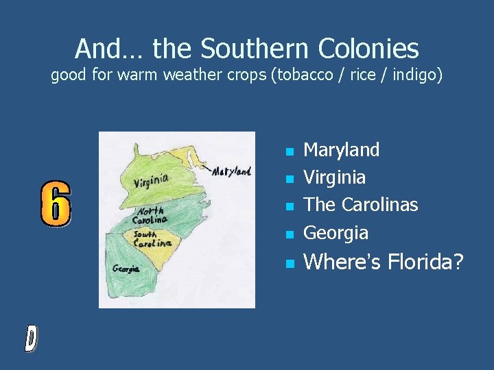 And… the Southern Colonies good for warm weather crops (tobacco / rice / indigo)