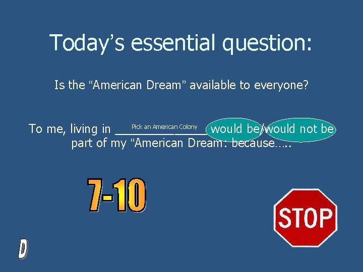 Today’s essential question: Is the “American Dream” available to everyone? Pick an American Colony