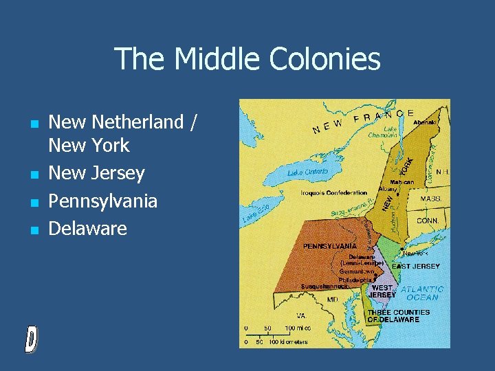 The Middle Colonies n n New Netherland / New York New Jersey Pennsylvania Delaware