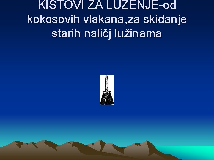 KISTOVI ZA LUŽENJE-od kokosovih vlakana, za skidanje starih naličj lužinama 