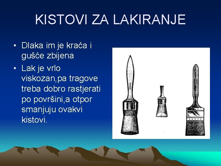 KISTOVI ZA LAKIRANJE • Dlaka im je kraća i gušće zbijena • Lak je