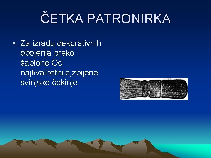 ČETKA PATRONIRKA • Za izradu dekorativnih obojenja preko šablone. Od najkvalitetnije, zbijene svinjske čekinje.