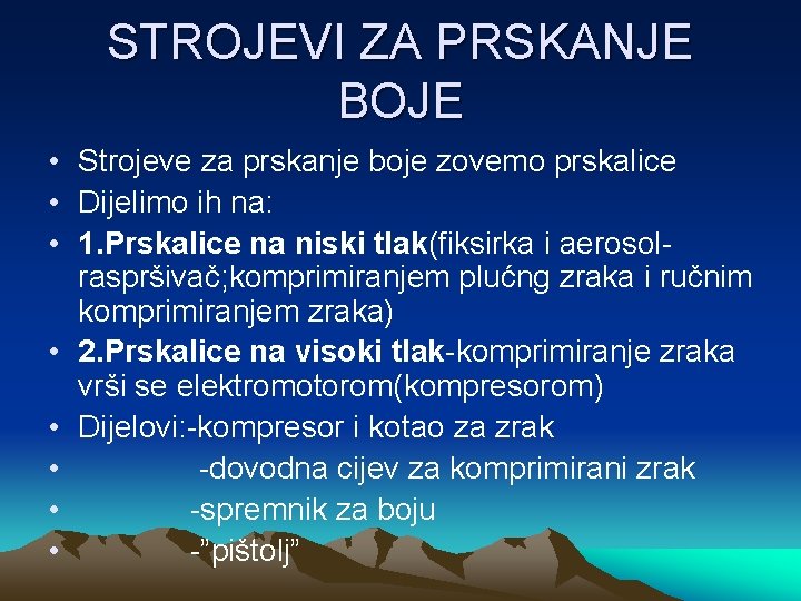 STROJEVI ZA PRSKANJE BOJE • Strojeve za prskanje boje zovemo prskalice • Dijelimo ih