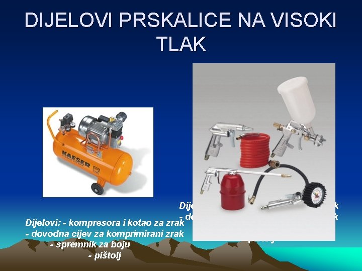 DIJELOVI PRSKALICE NA VISOKI TLAK Dijelovi: - kompresora i kotao za zrak - dovodna