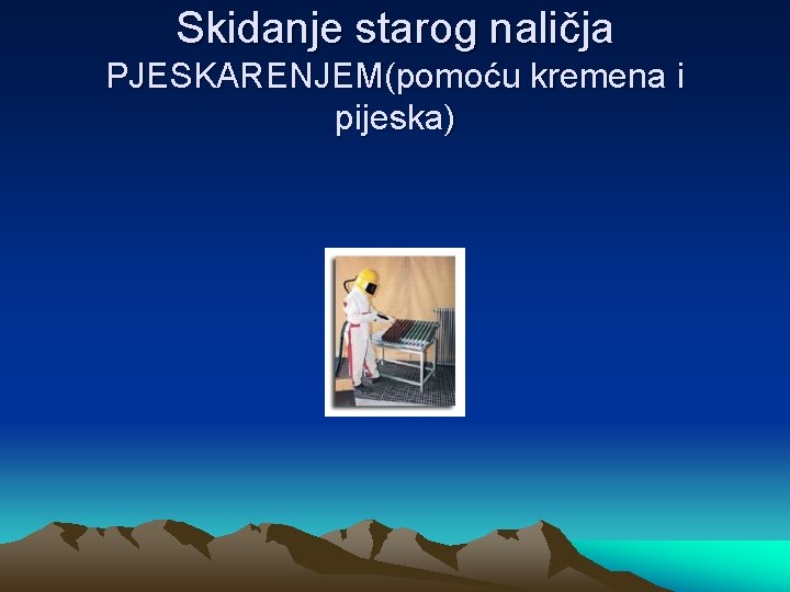 Skidanje starog naličja PJESKARENJEM(pomoću kremena i pijeska) 