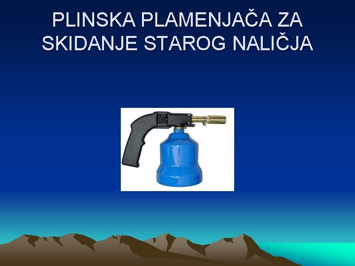 PLINSKA PLAMENJAČA ZA SKIDANJE STAROG NALIČJA 