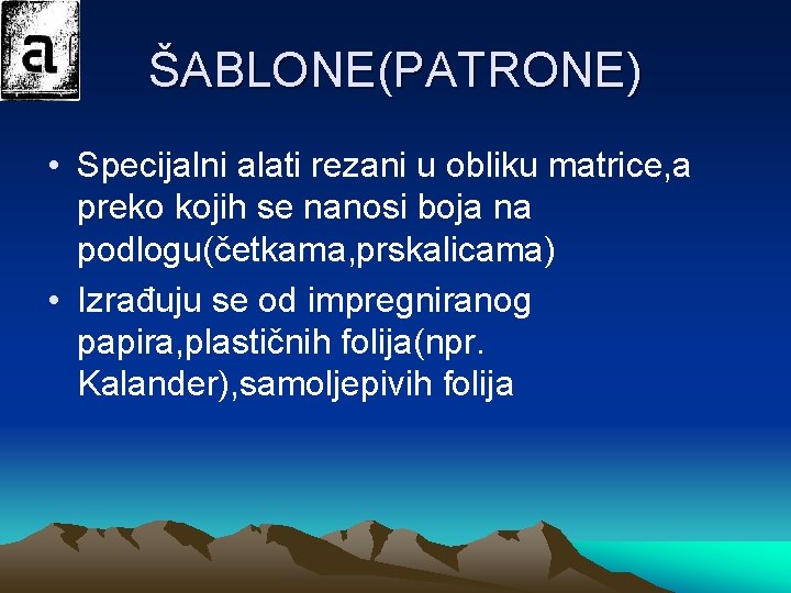 ŠABLONE(PATRONE) • Specijalni alati rezani u obliku matrice, a preko kojih se nanosi boja