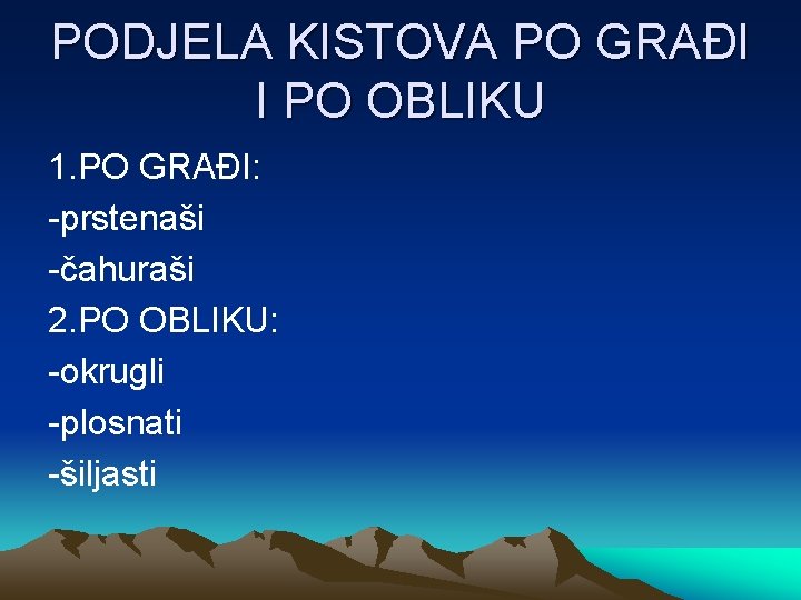 PODJELA KISTOVA PO GRAĐI I PO OBLIKU 1. PO GRAĐI: -prstenaši -čahuraši 2. PO