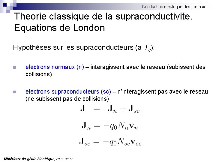 Conduction électrique des métaux Theorie classique de la supraconductivite. Equations de London Hypothèses sur