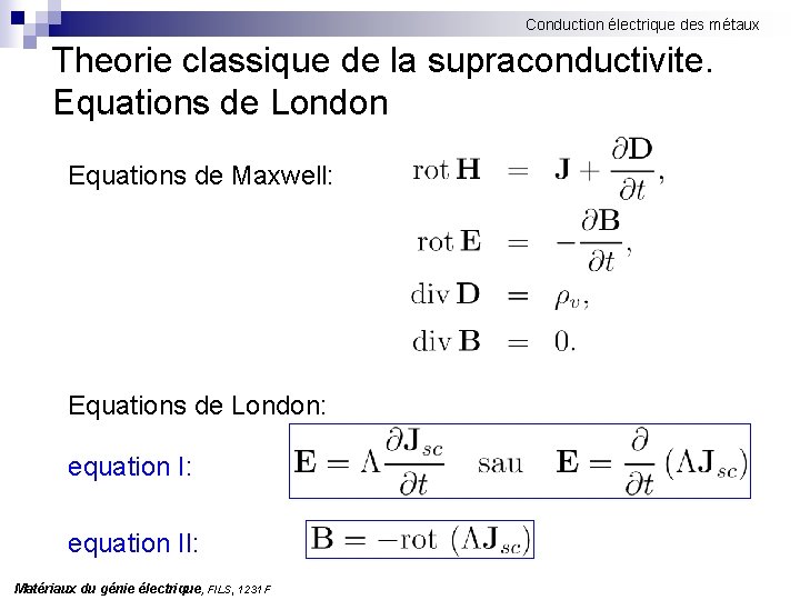 Conduction électrique des métaux Theorie classique de la supraconductivite. Equations de London Equations de