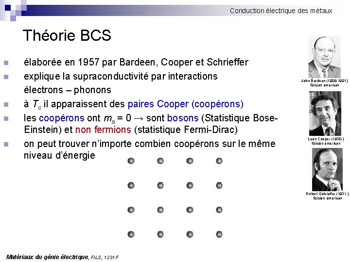 Conduction électrique des métaux Théorie BCS n n n élaborée en 1957 par Bardeen,