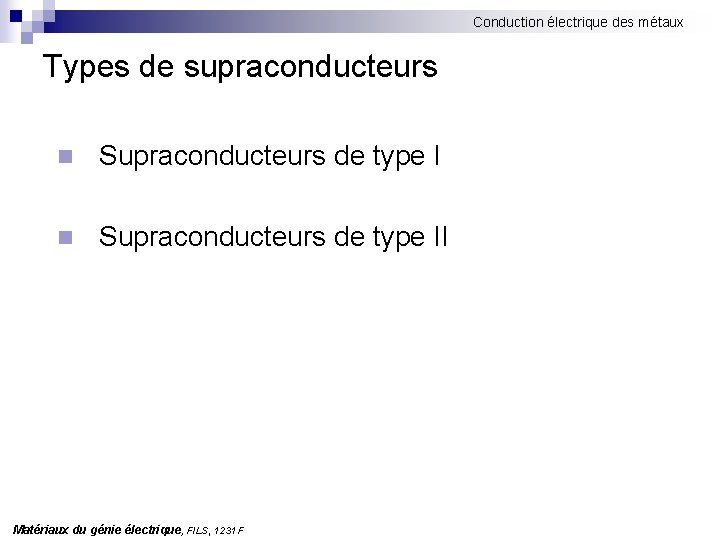 Conduction électrique des métaux Types de supraconducteurs n Supraconducteurs de type II Matériaux du