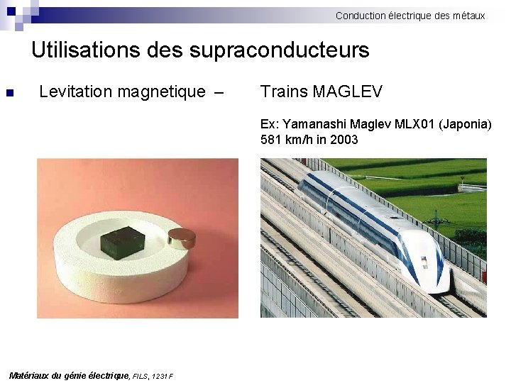 Conduction électrique des métaux Utilisations des supraconducteurs n Levitation magnetique – Trains MAGLEV Ex: