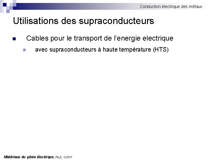 Conduction électrique des métaux Utilisations des supraconducteurs n Cables pour le transport de l’energie