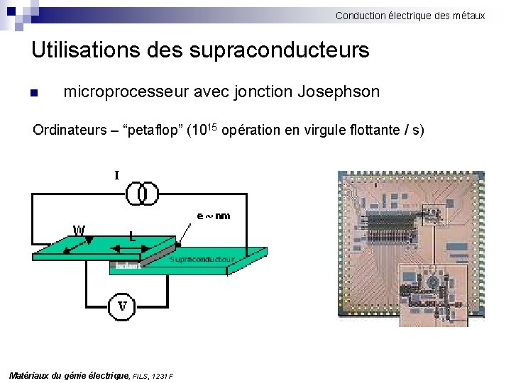 Conduction électrique des métaux Utilisations des supraconducteurs n microprocesseur avec jonction Josephson Ordinateurs –