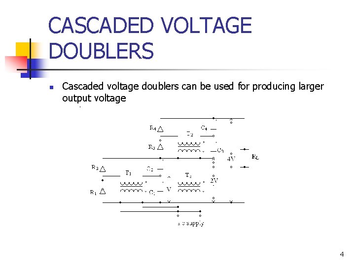 CASCADED VOLTAGE DOUBLERS n Cascaded voltage doublers can be used for producing larger output