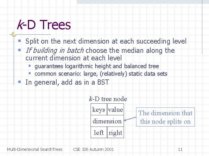 k-D Trees § Split on the next dimension at each succeeding level § If