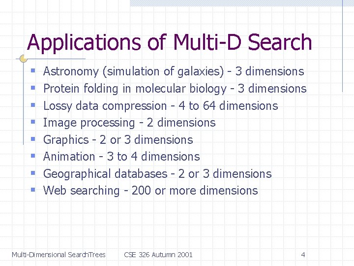 Applications of Multi-D Search § § § § Astronomy (simulation of galaxies) - 3