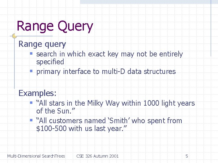 Range Query Range query § search in which exact key may not be entirely