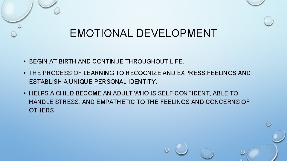 EMOTIONAL DEVELOPMENT • BEGIN AT BIRTH AND CONTINUE THROUGHOUT LIFE. • THE PROCESS OF