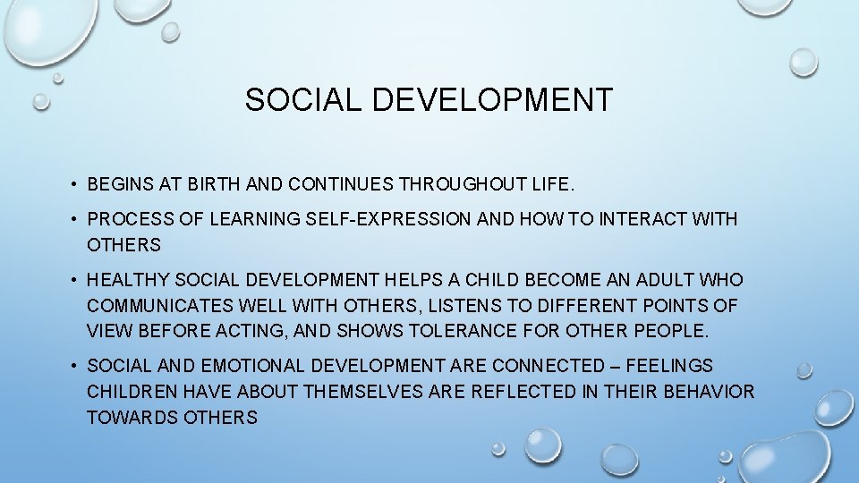SOCIAL DEVELOPMENT • BEGINS AT BIRTH AND CONTINUES THROUGHOUT LIFE. • PROCESS OF LEARNING