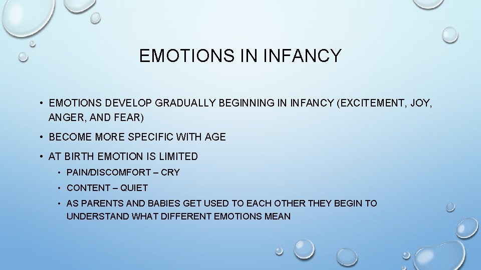 EMOTIONS IN INFANCY • EMOTIONS DEVELOP GRADUALLY BEGINNING IN INFANCY (EXCITEMENT, JOY, ANGER, AND