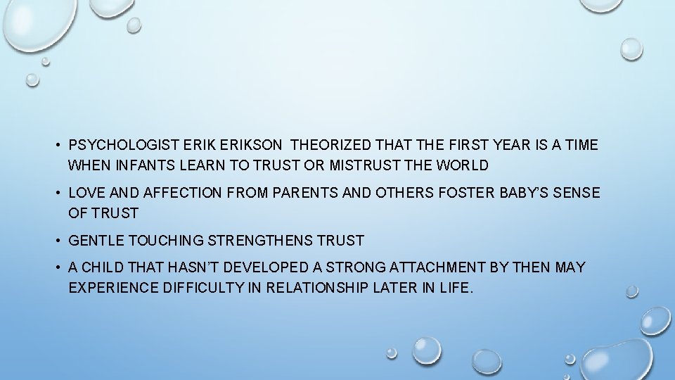  • PSYCHOLOGIST ERIKSON THEORIZED THAT THE FIRST YEAR IS A TIME WHEN INFANTS