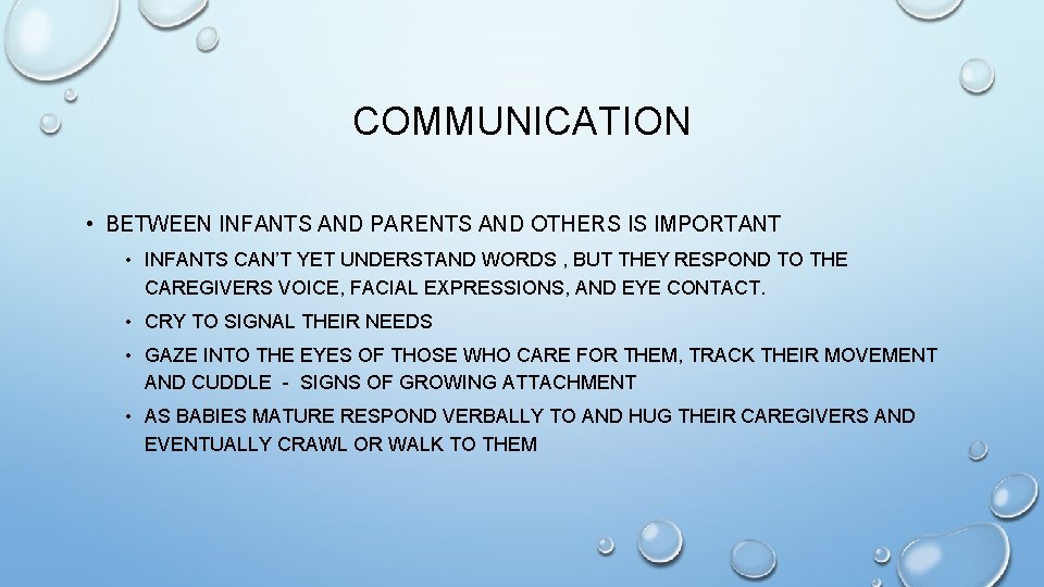 COMMUNICATION • BETWEEN INFANTS AND PARENTS AND OTHERS IS IMPORTANT • INFANTS CAN’T YET