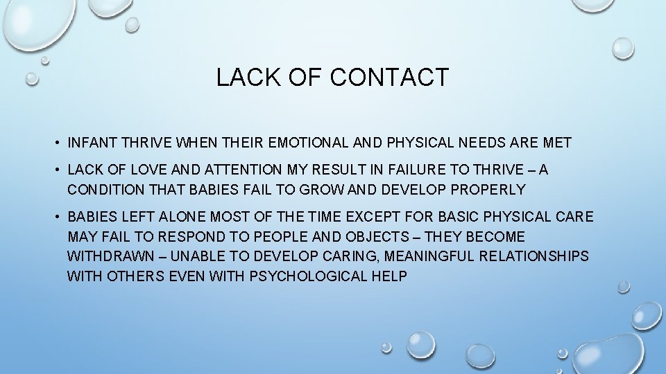 LACK OF CONTACT • INFANT THRIVE WHEN THEIR EMOTIONAL AND PHYSICAL NEEDS ARE MET