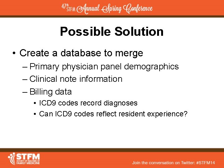 Possible Solution • Create a database to merge – Primary physician panel demographics –