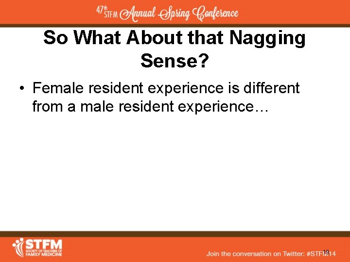 So What About that Nagging Sense? • Female resident experience is different from a