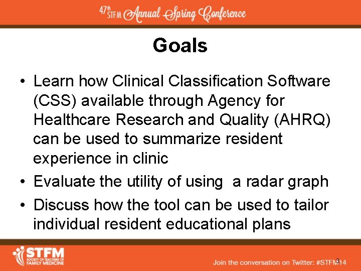 Goals • Learn how Clinical Classification Software (CSS) available through Agency for Healthcare Research