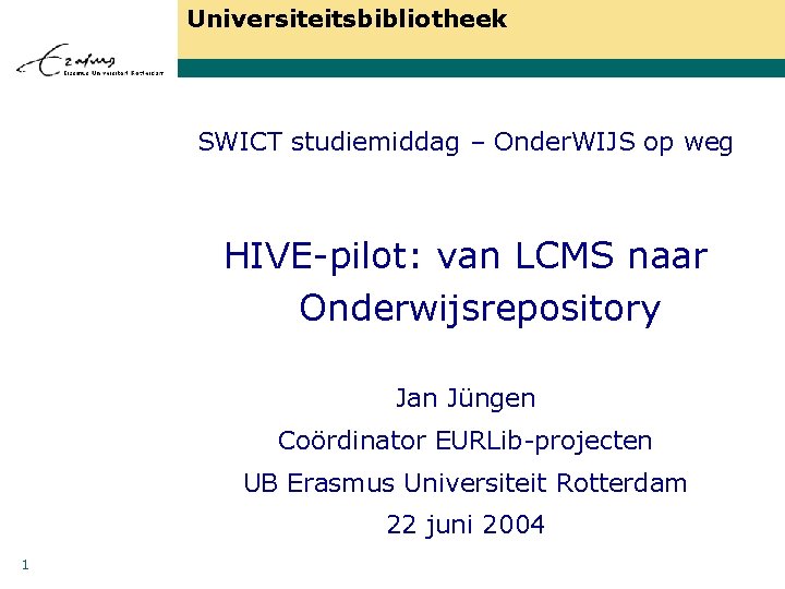 Universiteitsbibliotheek SWICT studiemiddag – Onder. WIJS op weg HIVE-pilot: van LCMS naar Onderwijsrepository Jan