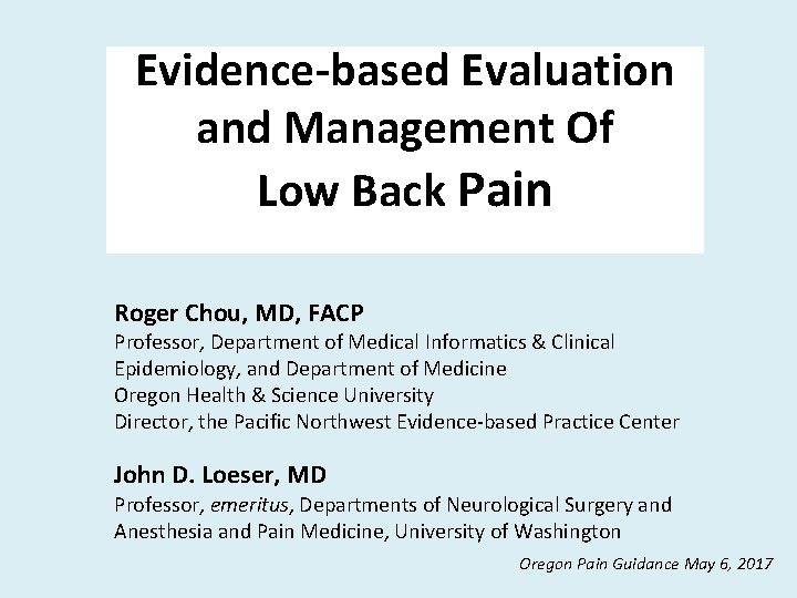 Evidence-based Evaluation and Management Of Low Back Pain Roger Chou, MD, FACP Professor, Department