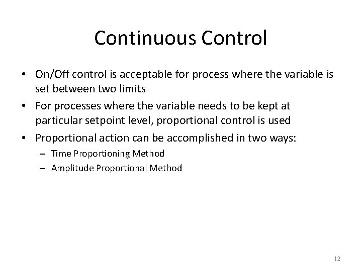 Continuous Control • On/Off control is acceptable for process where the variable is set