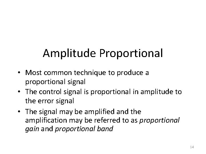 Amplitude Proportional • Most common technique to produce a proportional signal • The control