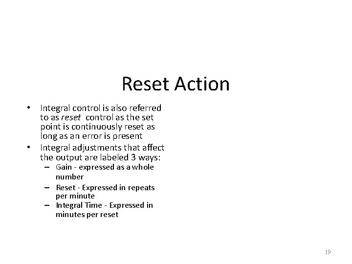 Reset Action • Integral control is also referred to as reset control as the
