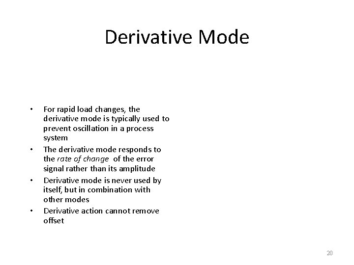 Derivative Mode • • For rapid load changes, the derivative mode is typically used