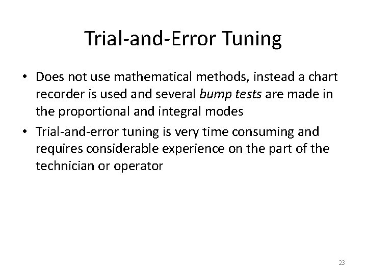 Trial-and-Error Tuning • Does not use mathematical methods, instead a chart recorder is used