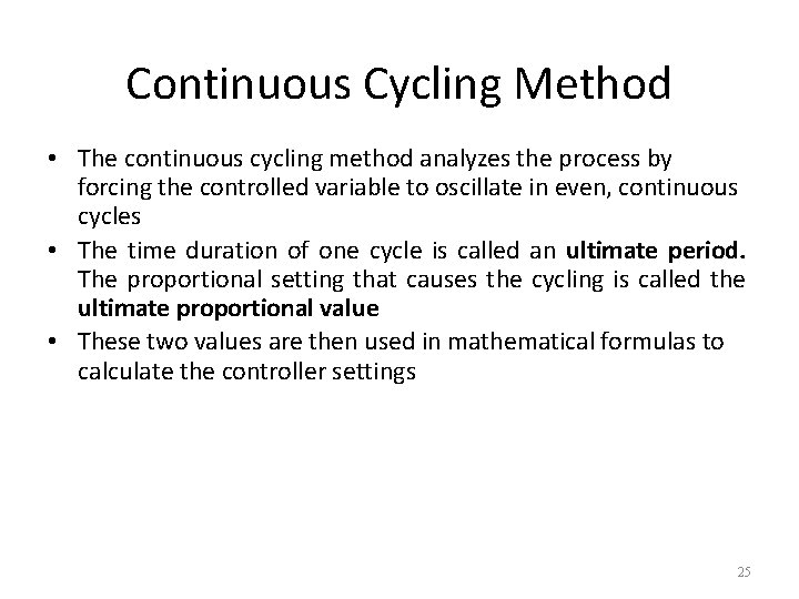 Continuous Cycling Method • The continuous cycling method analyzes the process by forcing the