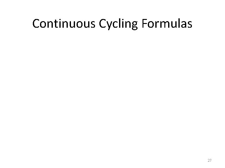 Continuous Cycling Formulas 27 