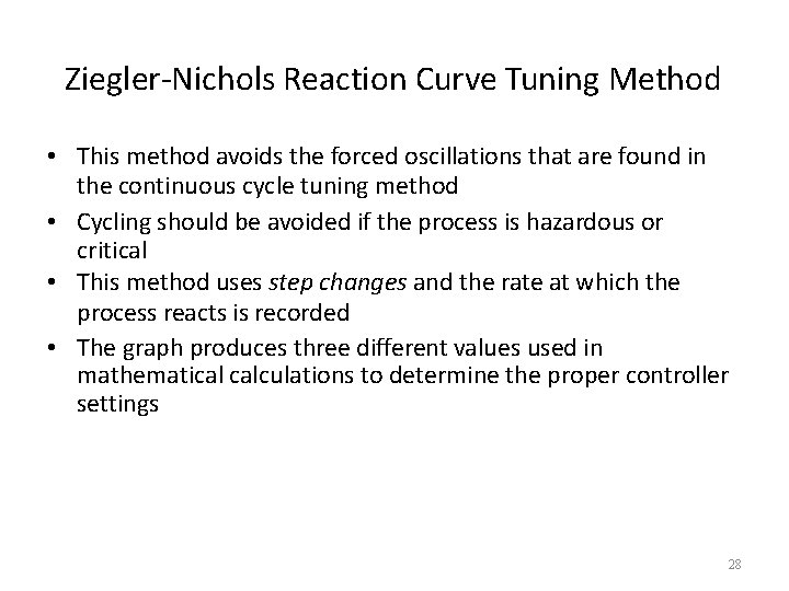 Ziegler-Nichols Reaction Curve Tuning Method • This method avoids the forced oscillations that are