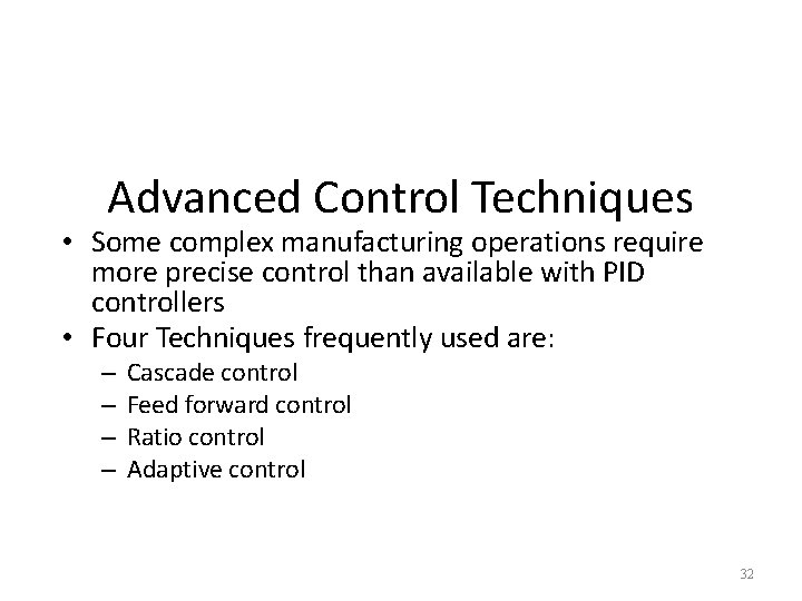 Advanced Control Techniques • Some complex manufacturing operations require more precise control than available