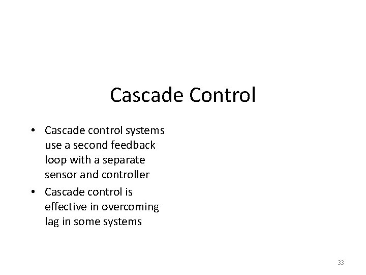 Cascade Control • Cascade control systems use a second feedback loop with a separate